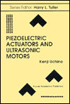 Piezoelectric Actuators and Ultrasonic Motors by Kenji Uchino