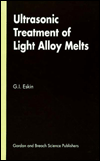 Ultrasonic Treatment of Light Alloy Melts by G. I. Eskin